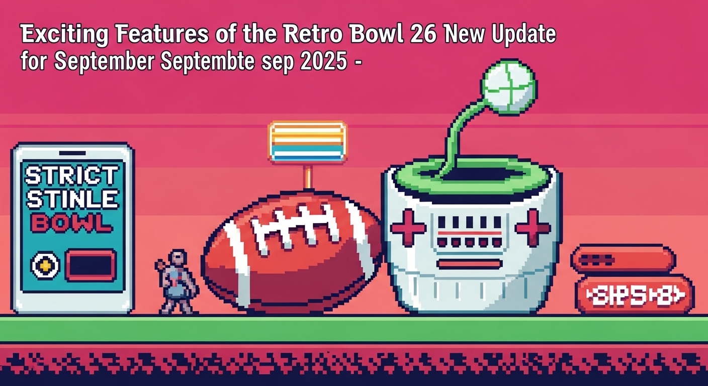 Exciting Features of the Retro Bowl 26 New Update for September 2025